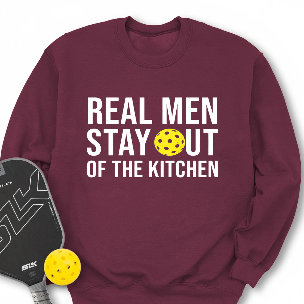 Real Men Stay Out Of The Kitchen Sweatshirt - Picklechillz