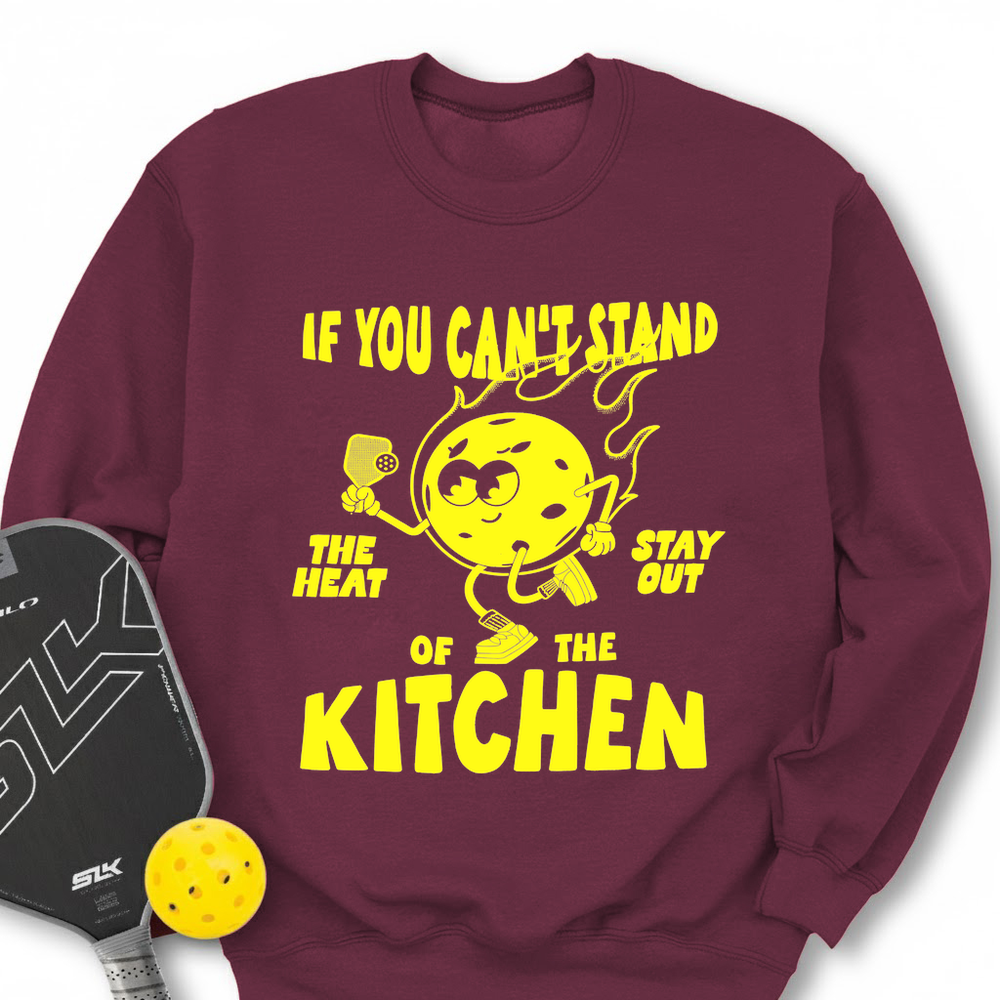 If You Can’t Stand The Heat Stay Out Of The Kitchen Sweatshirt - Picklechillz