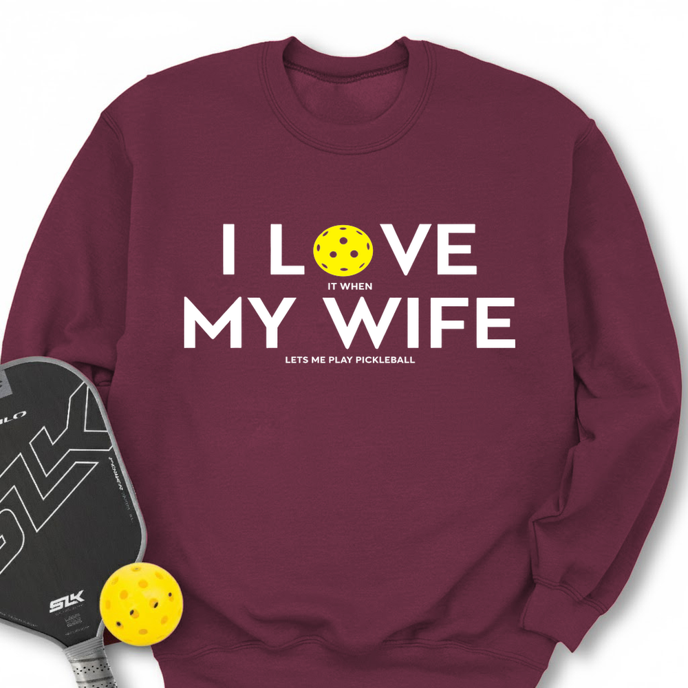 I Love It When My Wife Lets Me Play Pickleball Sweatshirt - Picklechillz