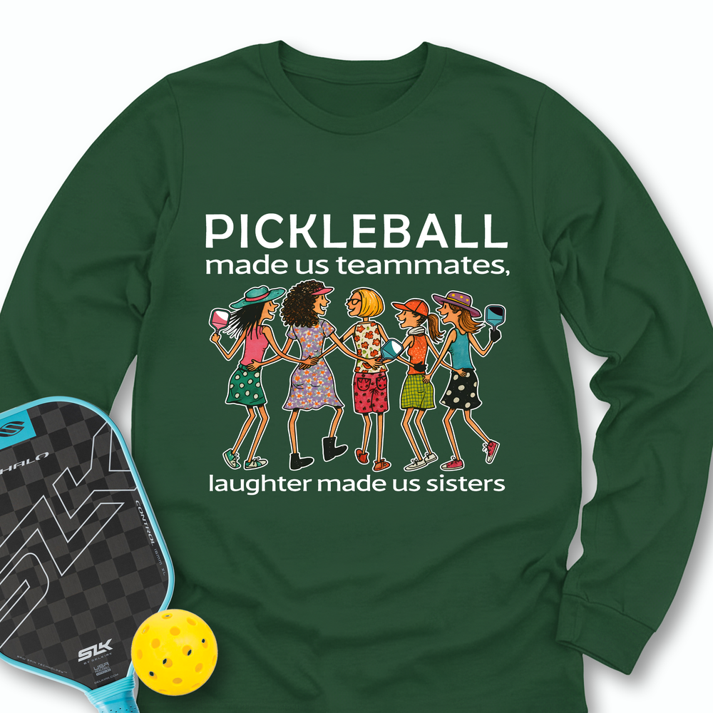 Pickleball Made Us Teammates, Laughter Made Us Sisters — Team 5 Long Sleeve - Picklechillz