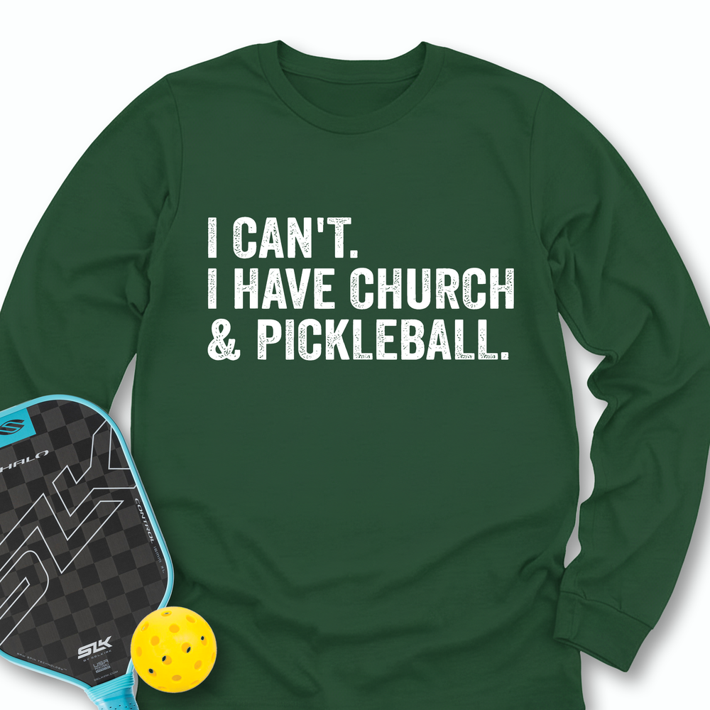 I Cant I Have Church And Pickleball Long Sleeve - Picklechillz