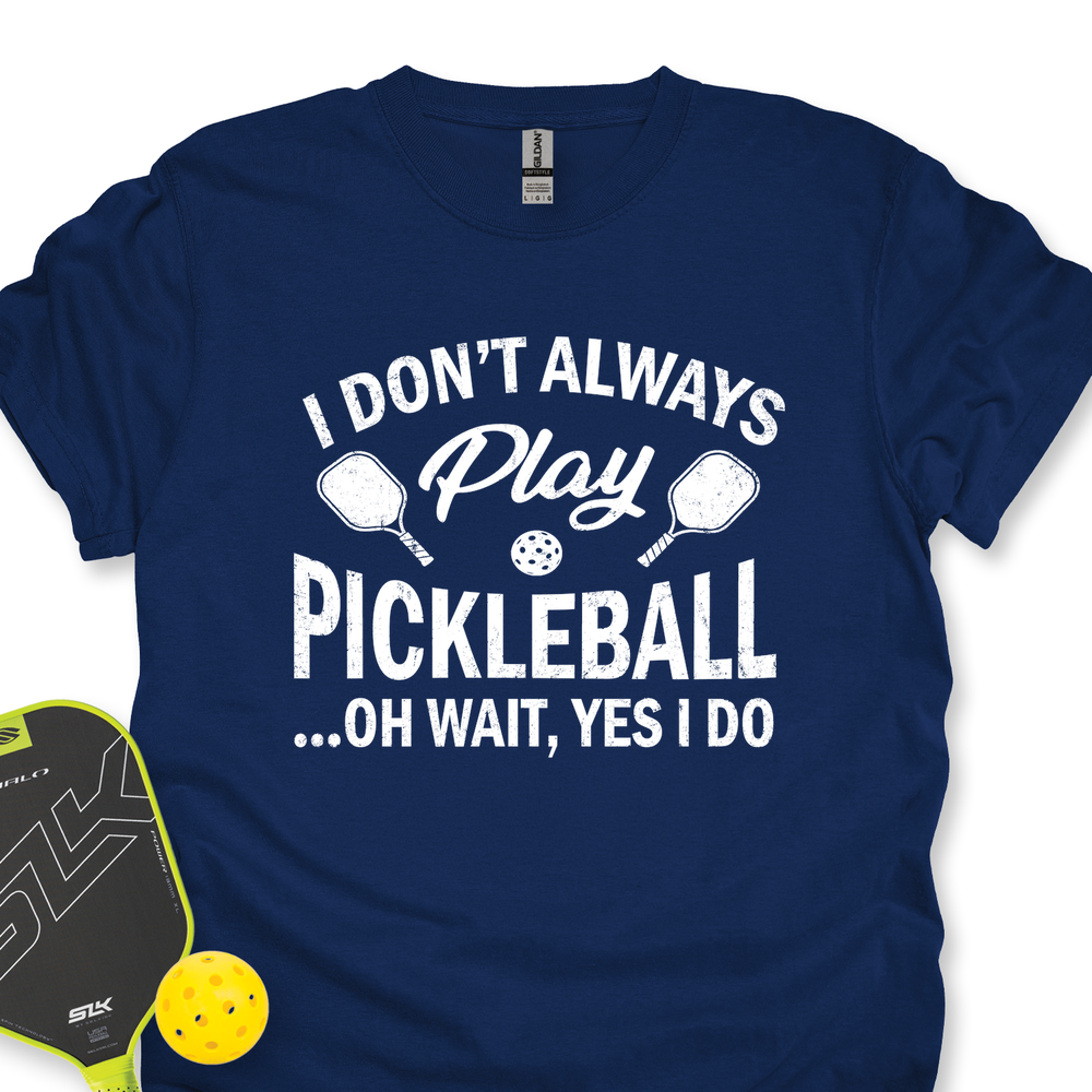 I Don't Always Play Pickleball But When I Do I'm a Pickleball Unisex T-Shirt - Picklechillz