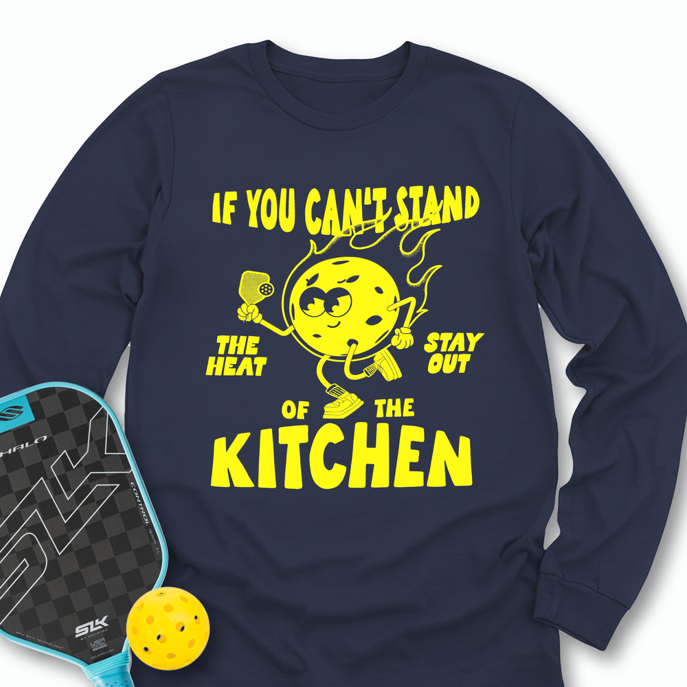 If You Can’t Stand The Heat Stay Out Of The Kitchen Long Sleeve - Picklechillz