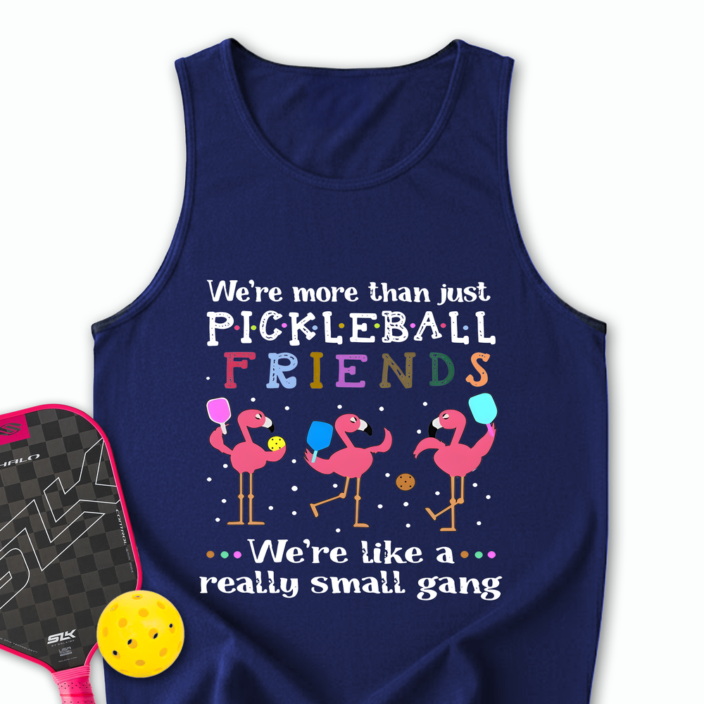 We'Re More Than Just Pickleball Friends... We'Re Like A... Really Small Gang Tank Top - Picklechillz