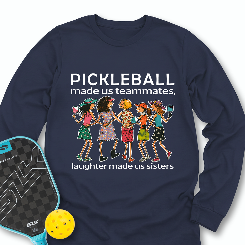 Pickleball Made Us Teammates, Laughter Made Us Sisters — Team 5 Long Sleeve - Picklechillz