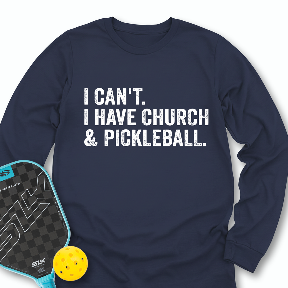 I Cant I Have Church And Pickleball Long Sleeve - Picklechillz