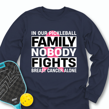 In Our Pickleball Family, Nobody Fights Breast Cancer Alone Long Sleeve - Picklechillz
