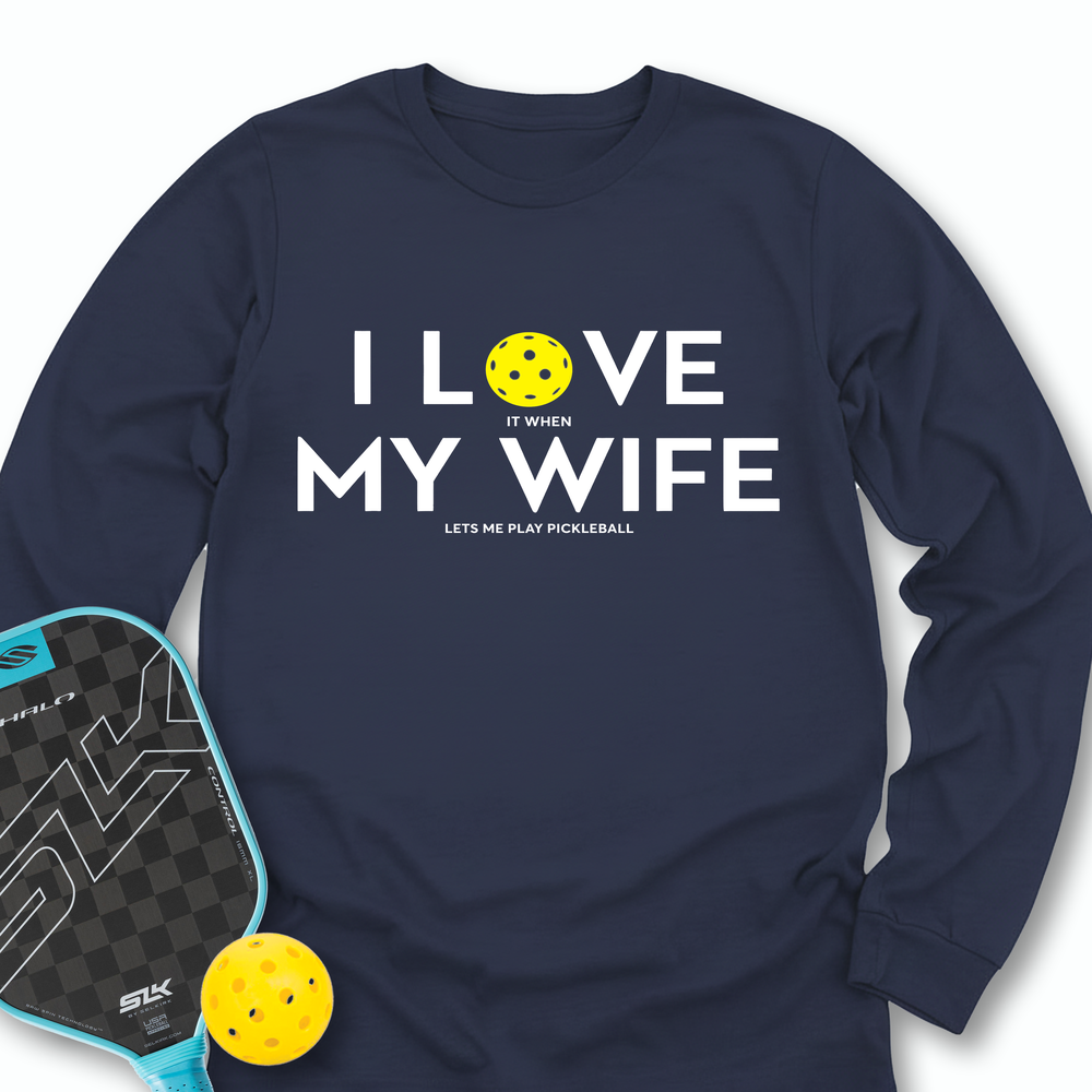 I Love It When My Wife Lets Me Play Pickleball Long Sleeve - Picklechillz
