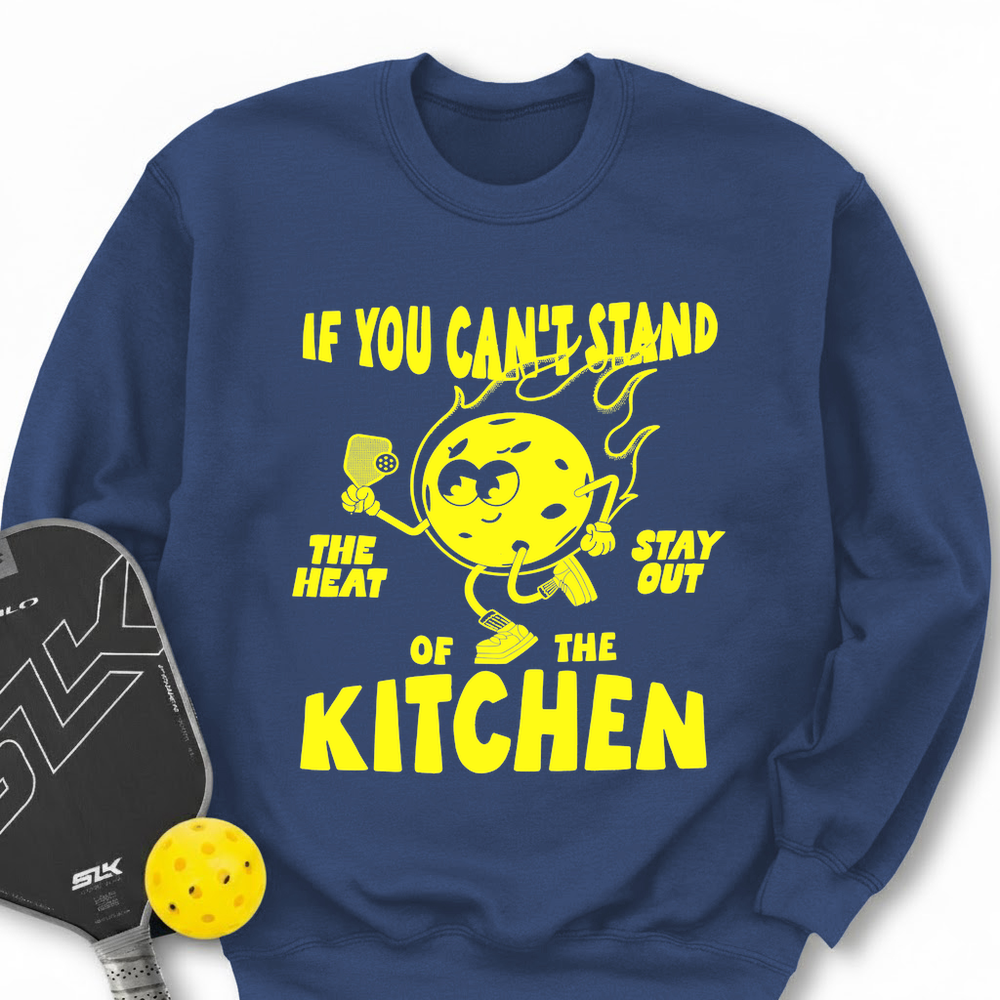 If You Can’t Stand The Heat Stay Out Of The Kitchen Sweatshirt - Picklechillz