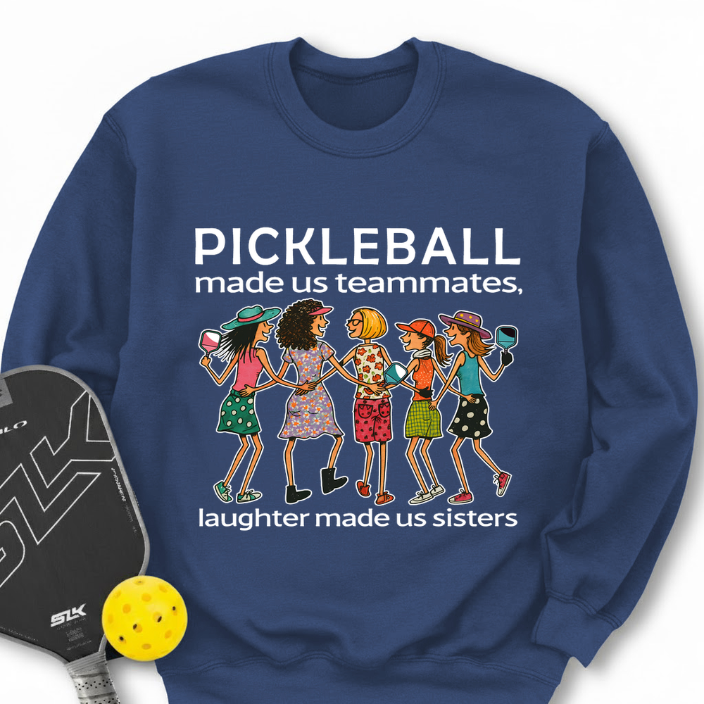 Pickleball Made Us Teammates, Laughter Made Us Sisters — Team 5 Sweatshirt - Picklechillz