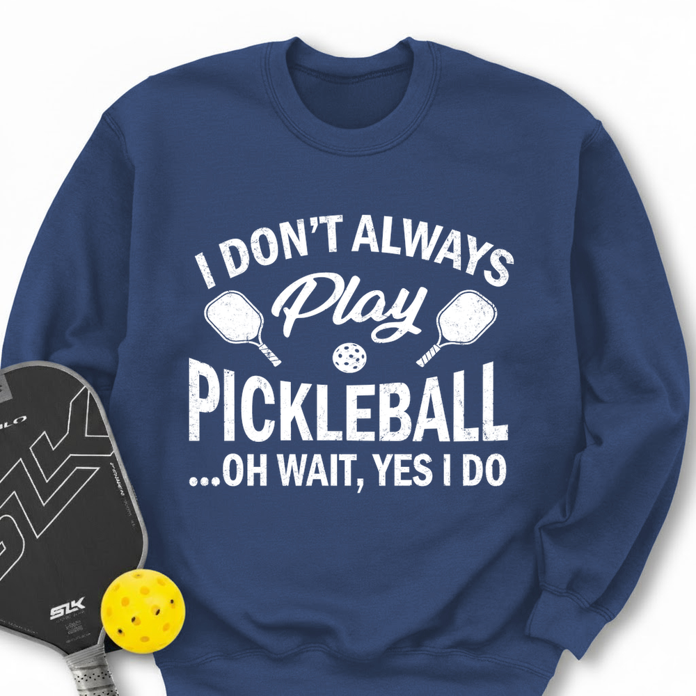 I Don't Always Play Pickleball But When I Do I'm a Pickleball Sweatshirt - Picklechillz