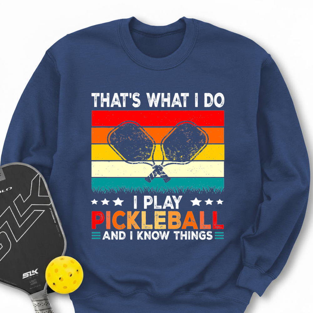 That's What Do I Play Pickleball And I Know Things Retro V2 Sweatshirt - Picklechillz