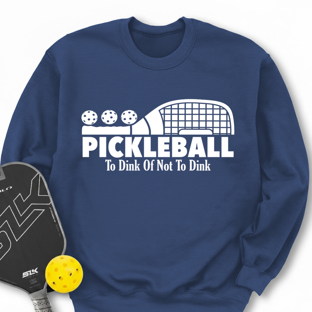 Pickleball To Dink or Not To Dink Sweatshirt - Picklechillz