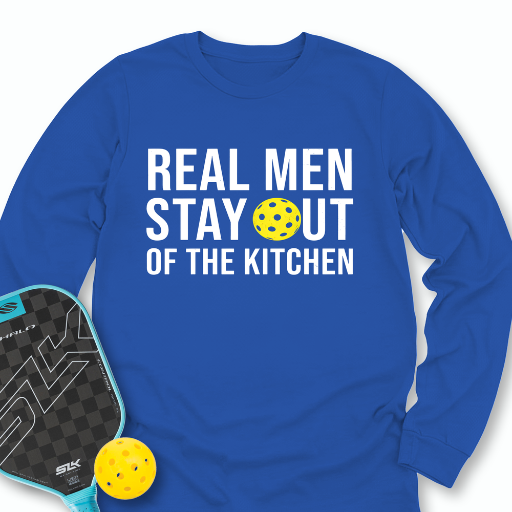 Real Men Stay Out Of The Kitchen Long Sleeve - Picklechillz
