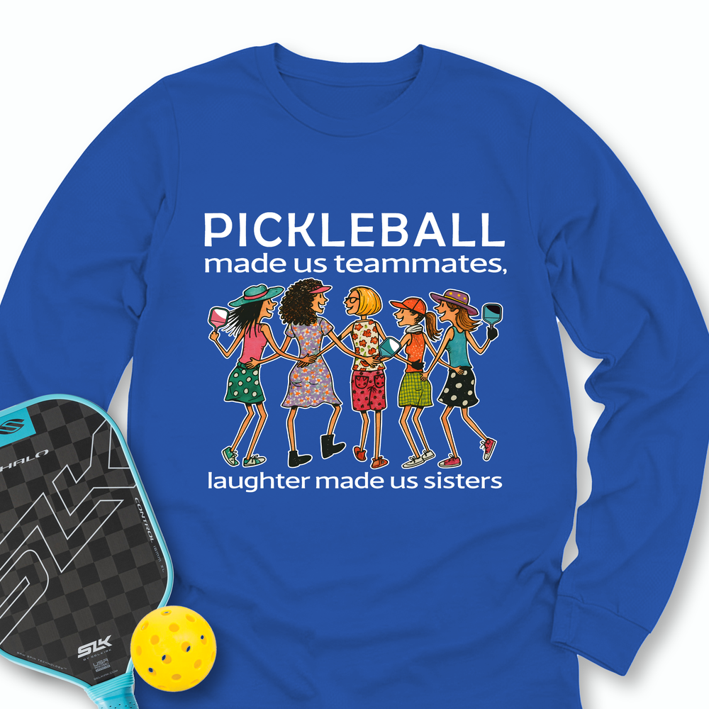 Pickleball Made Us Teammates, Laughter Made Us Sisters — Team 5 Long Sleeve - Picklechillz