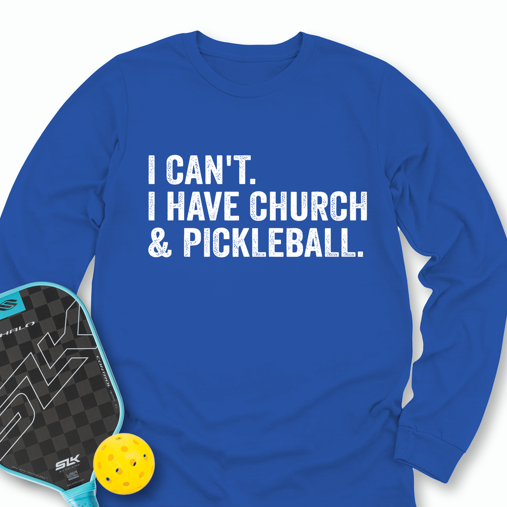 I Cant I Have Church And Pickleball Long Sleeve - Picklechillz