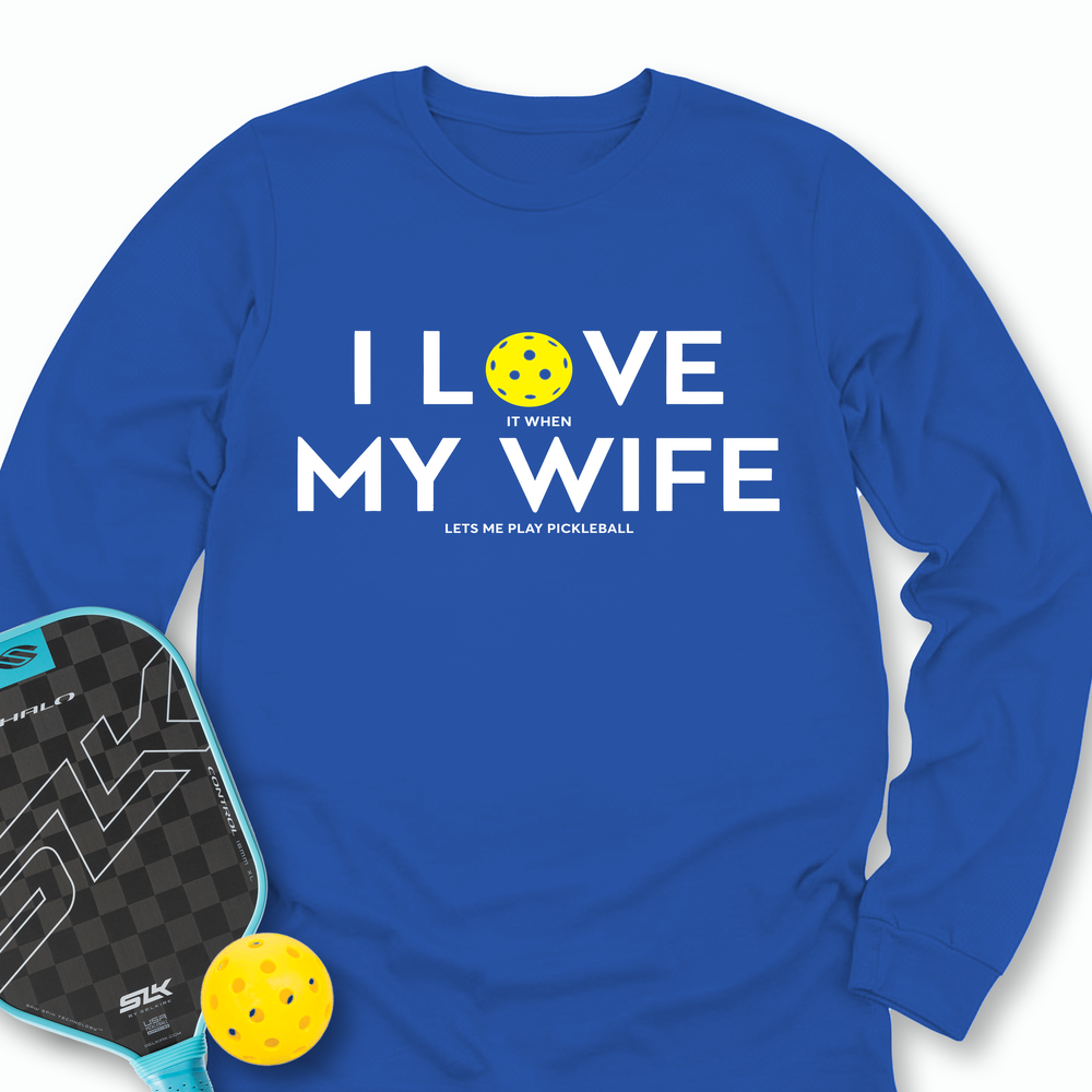 I Love It When My Wife Lets Me Play Pickleball Long Sleeve - Picklechillz