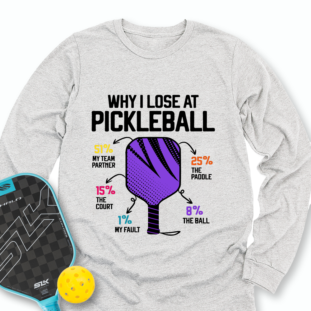 Why I Lose At Pickleball Long Sleeve - Picklechillz
