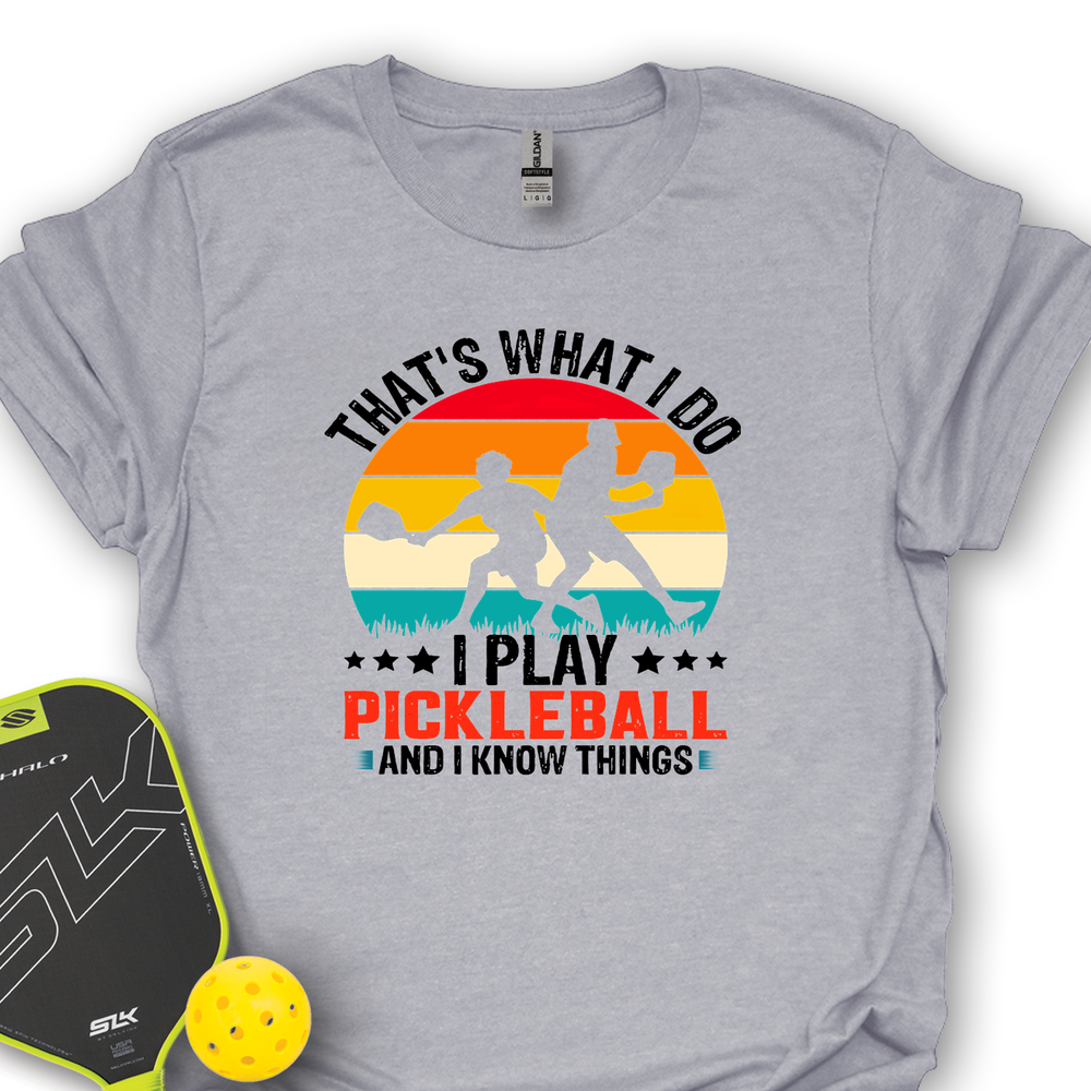 That'S What Do I Play Pickleball And I Know Things Unisex T-Shirt - Picklechillz