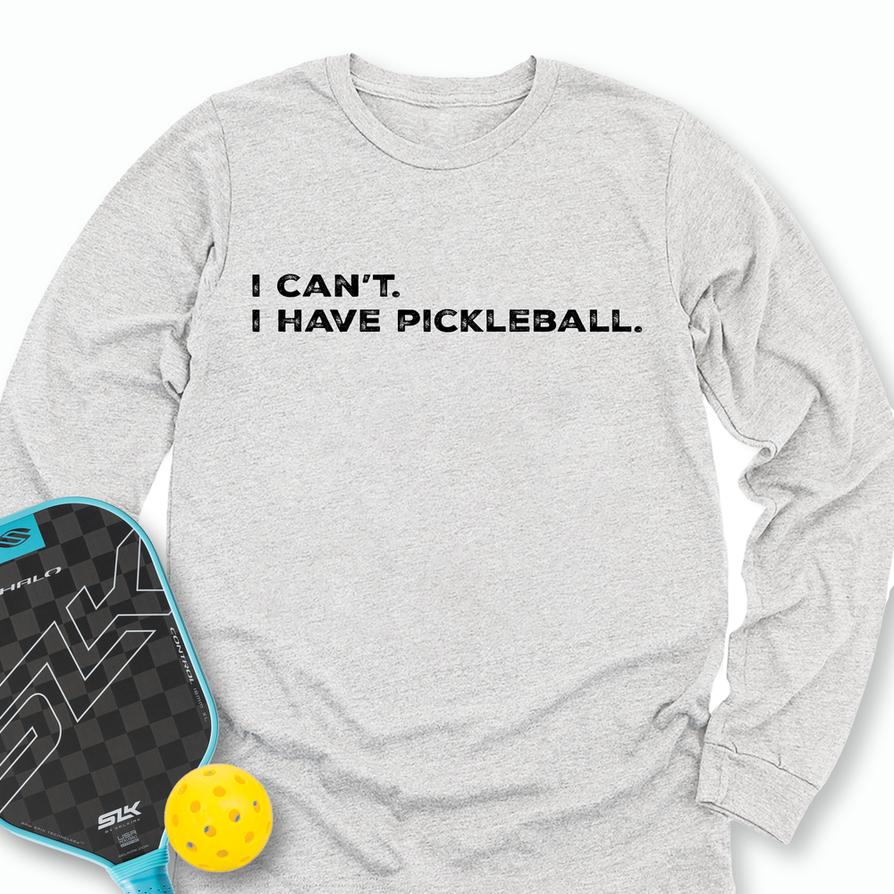 I Can't I Have Pickleball Long Sleeve - Picklechillz