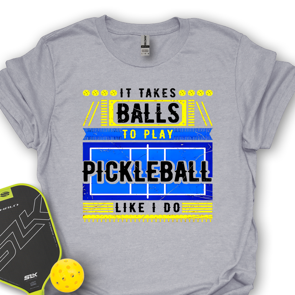 It Takes Balls To Play Pickleball Like I Do Unisex T-Shirt - Picklechillz