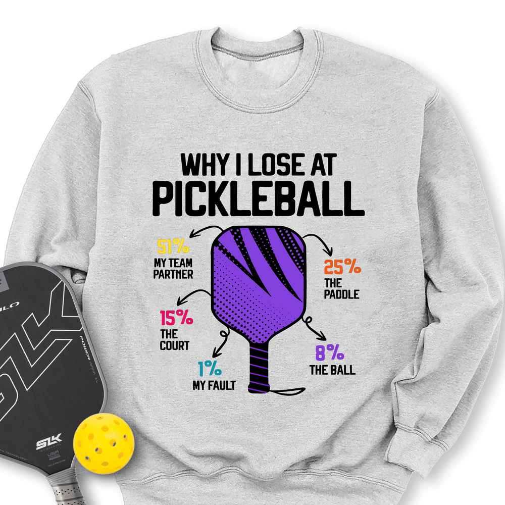 Why I Lose At Pickleball Sweatshirt - Picklechillz