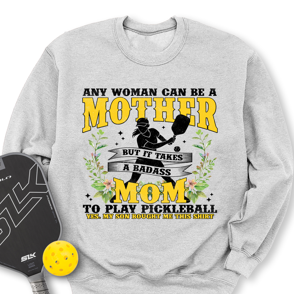 Any Woman Can Be A Mother, Mom To Play Pickleball  V2 Sweatshirt - Picklechillz