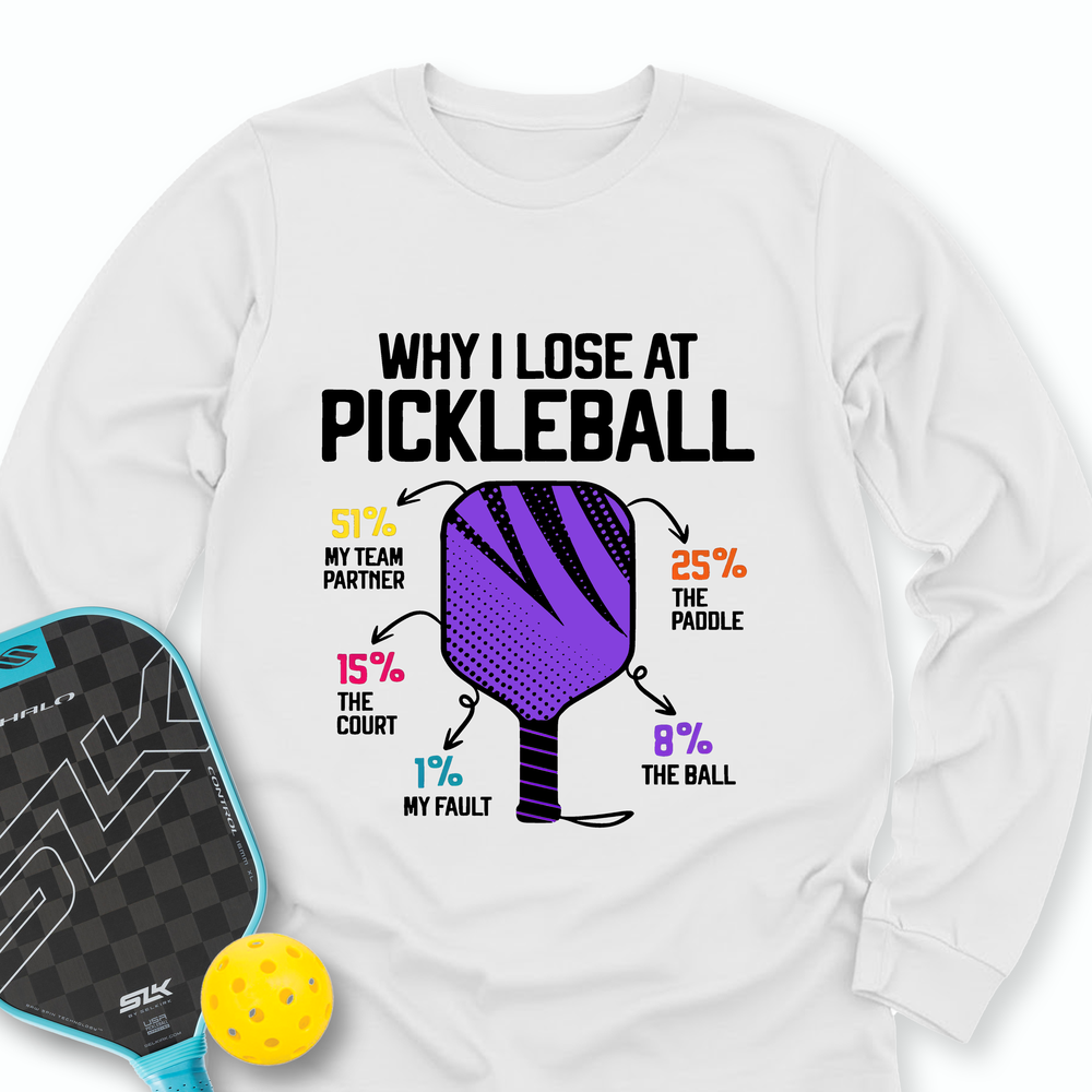 Why I Lose At Pickleball Long Sleeve - Picklechillz