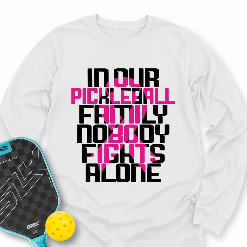 In Our Pickleball Family, Nobody Fights Alone Long Sleeve - Picklechillz