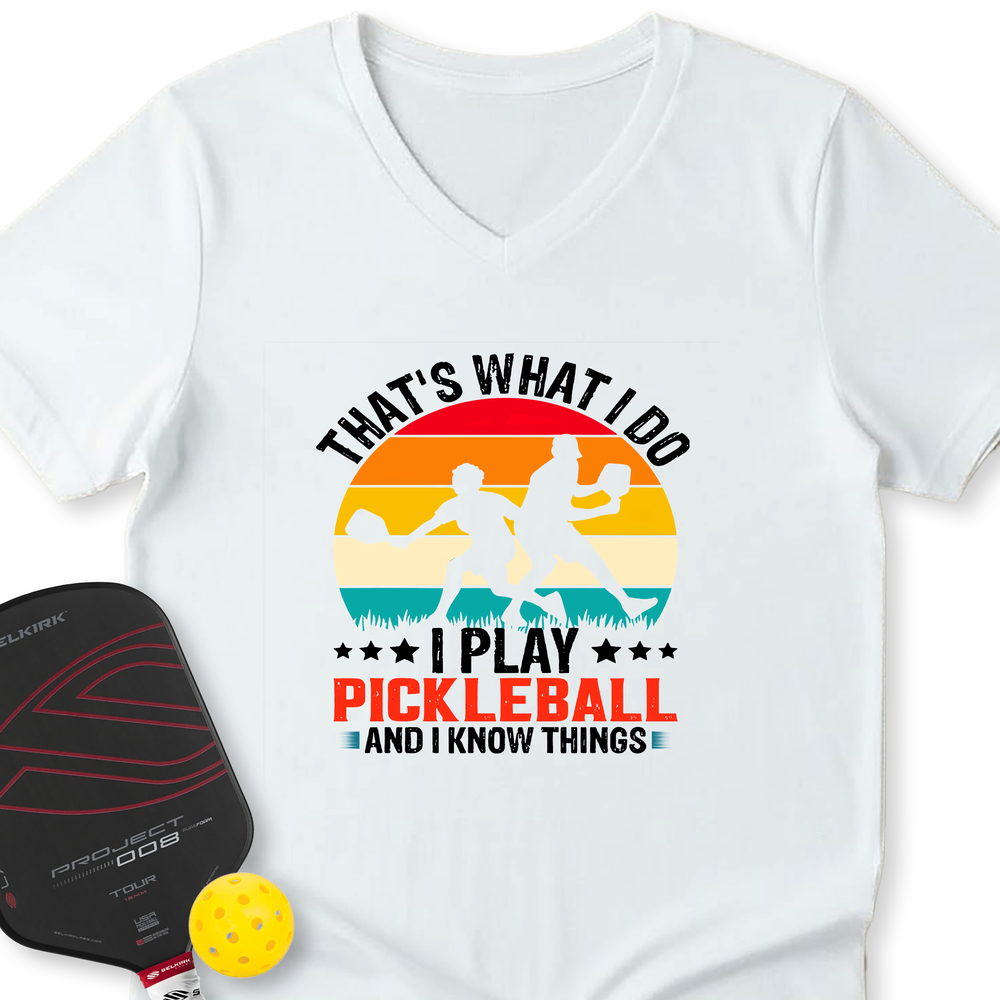 That'S What Do I Play Pickleball And I Know Things V-Neck T-Shirt - Picklechillz