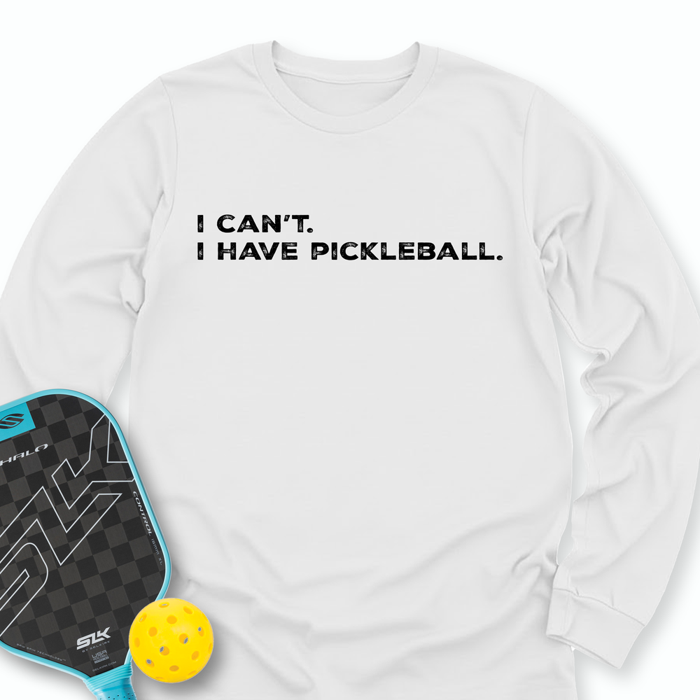 I Can't I Have Pickleball Long Sleeve - Picklechillz