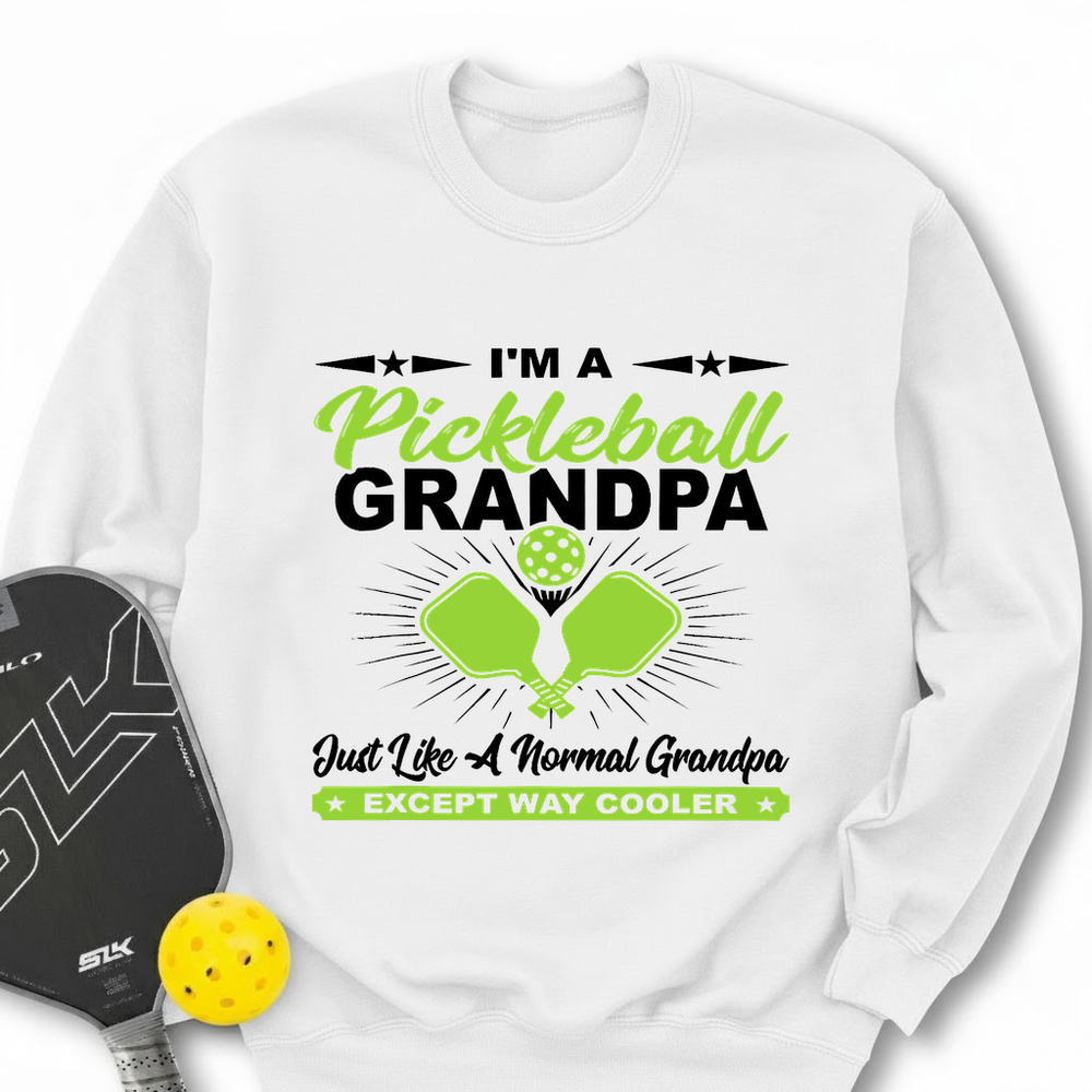 I'm A Pickleball Grandpa Just Like A Normal Grandpa Except Way Cooler Sweatshirt - Picklechillz