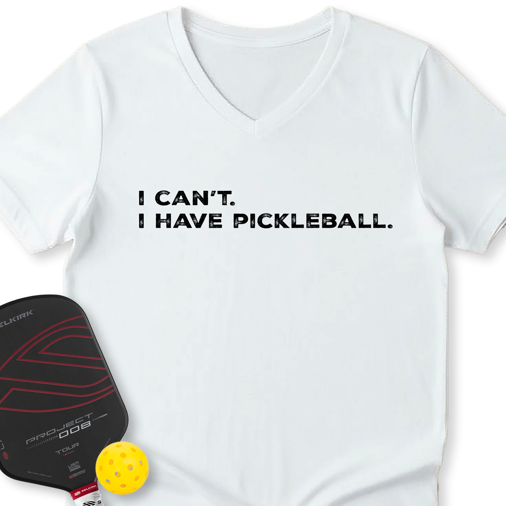 I Can't I Have Pickleball V-Neck T-Shirt - Picklechillz