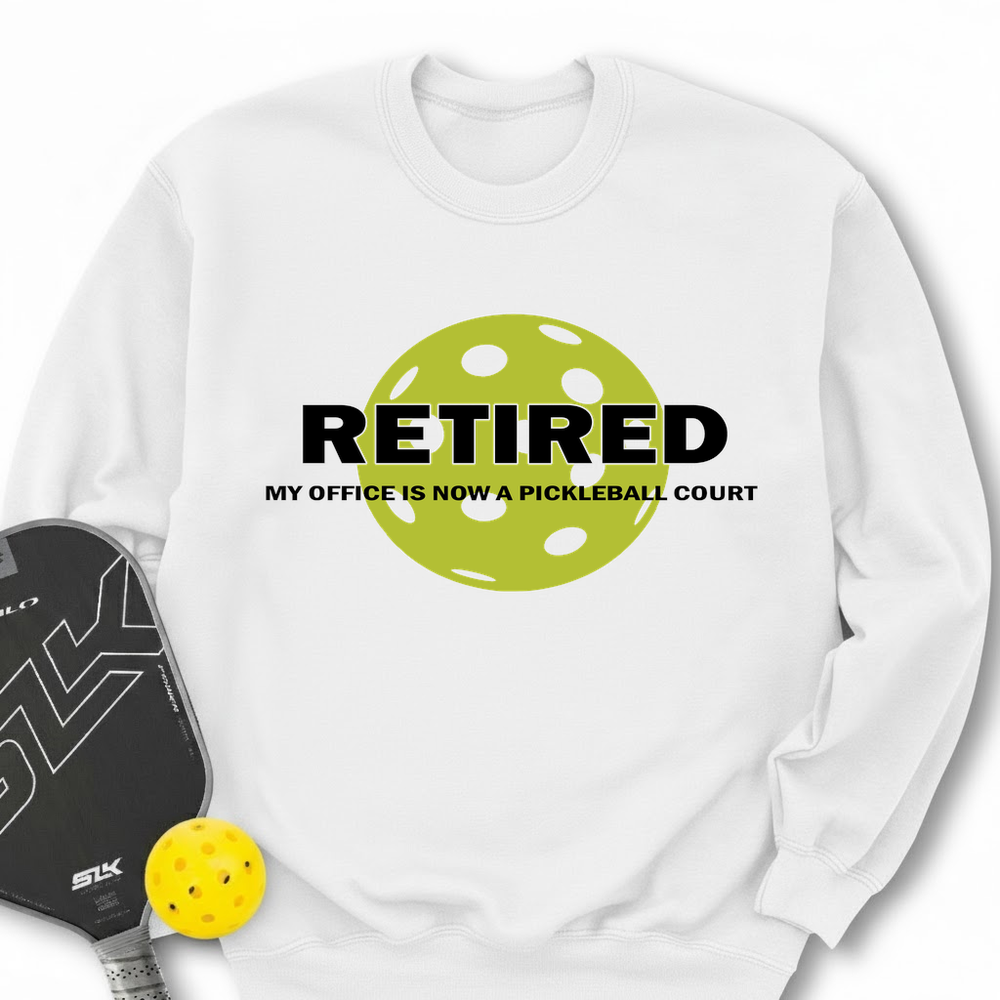 Retired My Office Is Now A Pickleball Court Sweatshirt - Picklechillz