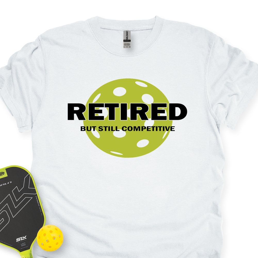 Retired But Still Competitive Unisex T-Shirt - Picklechillz