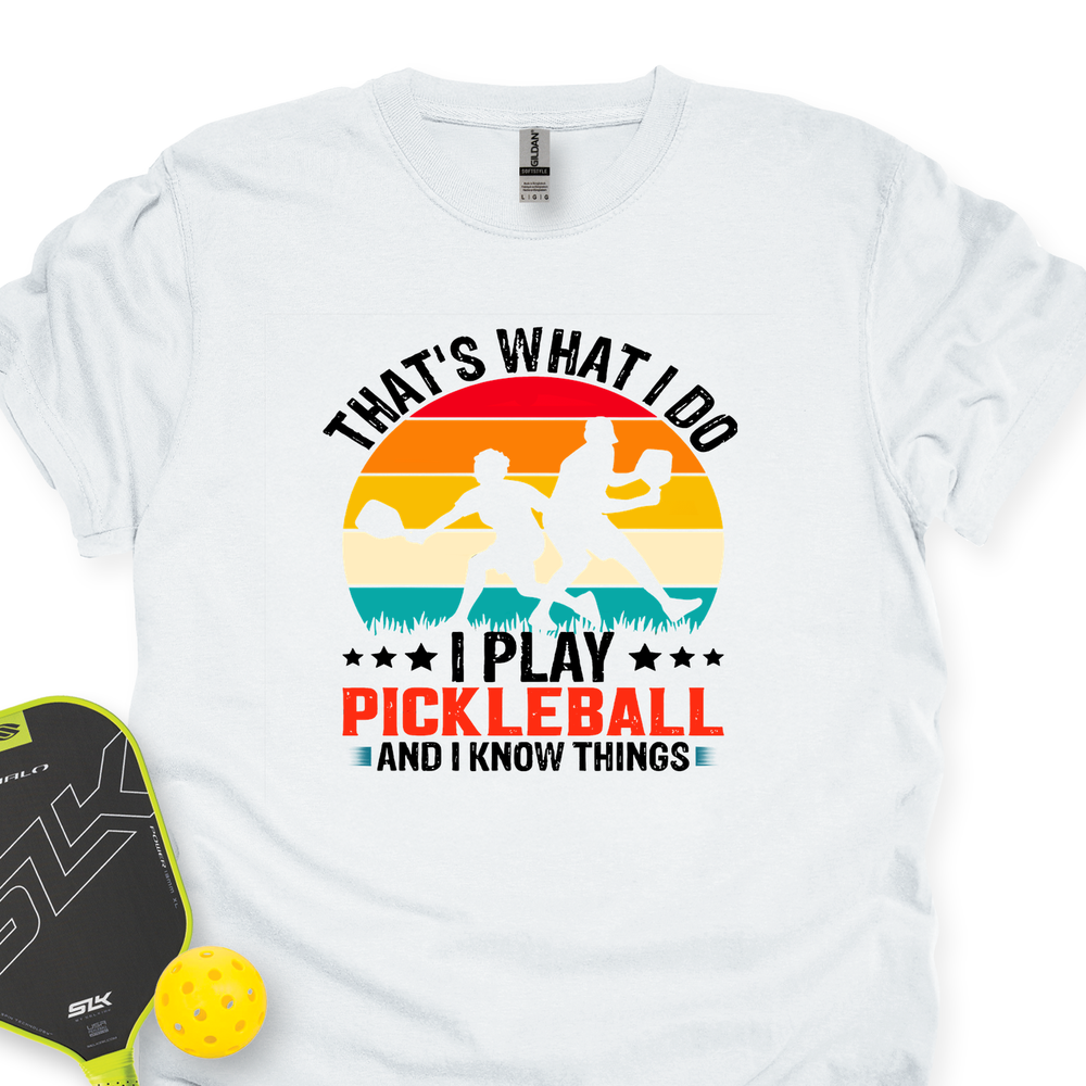 That'S What Do I Play Pickleball And I Know Things Unisex T-Shirt - Picklechillz