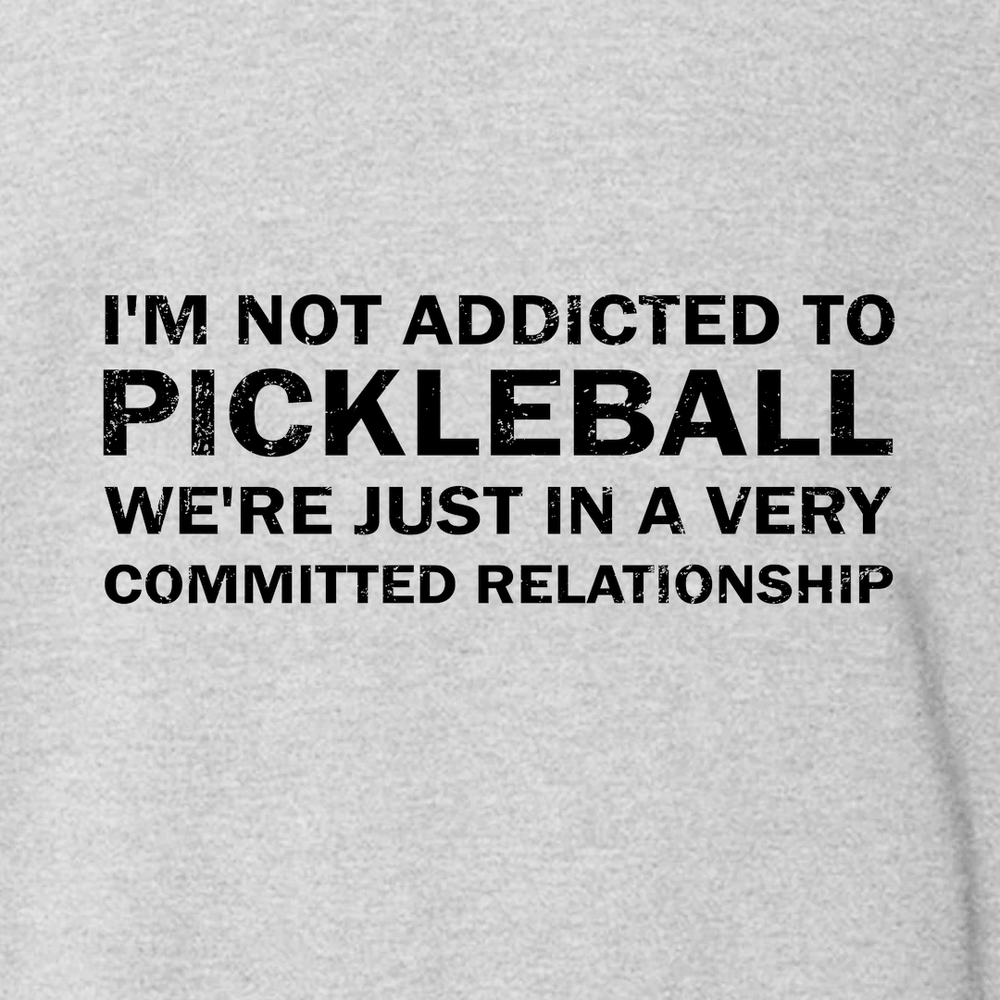 I'm Not Addicted To Pickleball Sweatshirt - Picklechillz