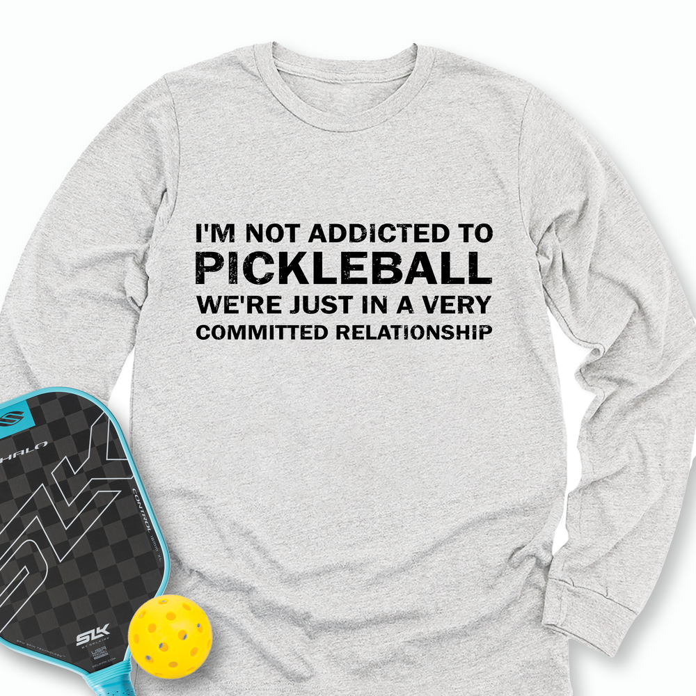 I'm Not Addicted To Pickleball Long Sleeve - Picklechillz