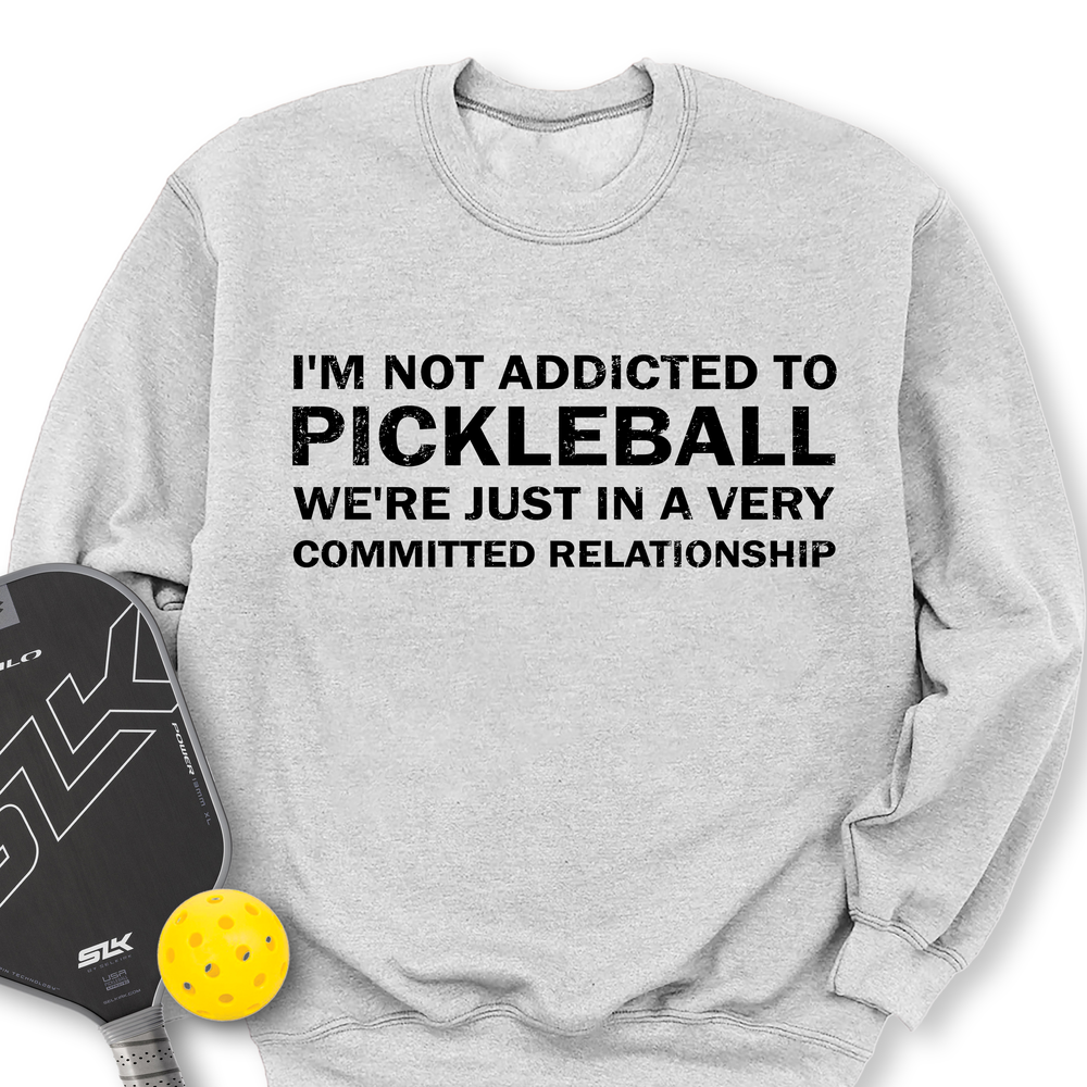 I'm Not Addicted To Pickleball Sweatshirt - Picklechillz