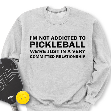 I'm Not Addicted To Pickleball Sweatshirt - Picklechillz