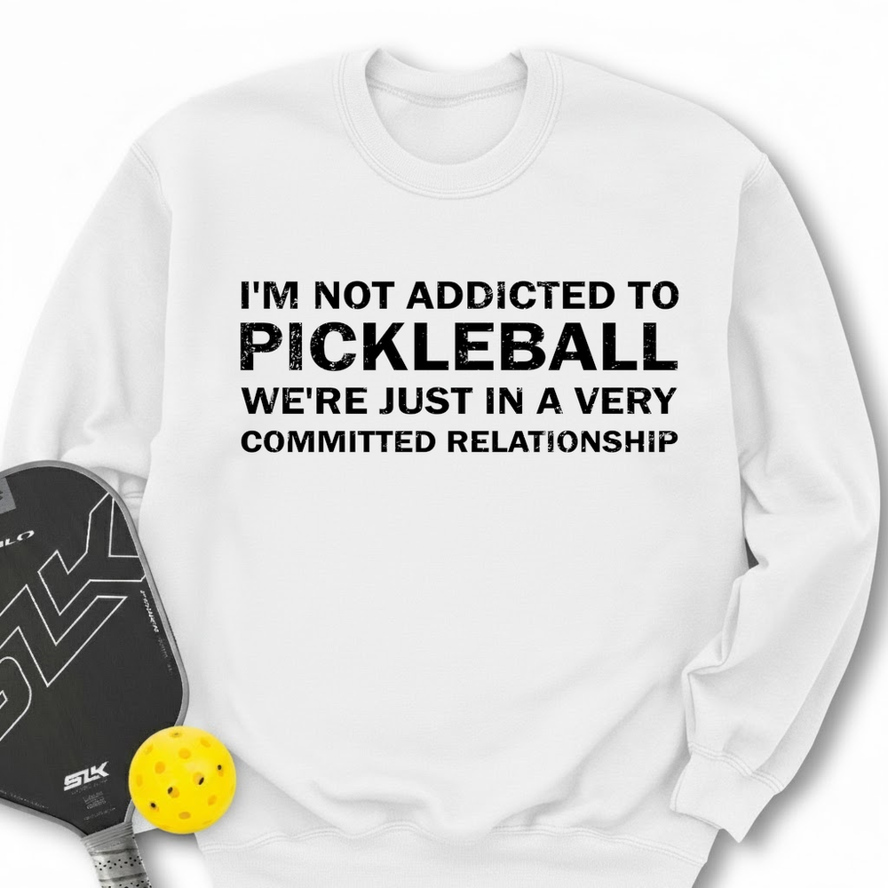 I'm Not Addicted To Pickleball Sweatshirt - Picklechillz