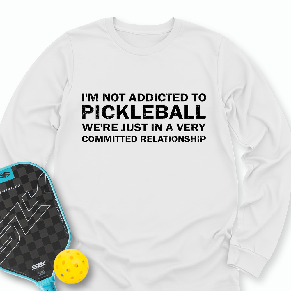 I'm Not Addicted To Pickleball Long Sleeve - Picklechillz