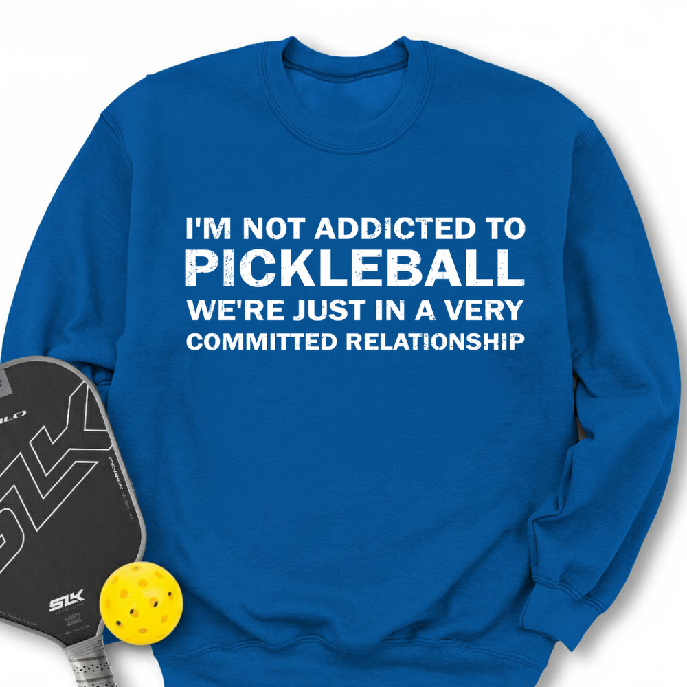 I'm Not Addicted To Pickleball Sweatshirt - Picklechillz
