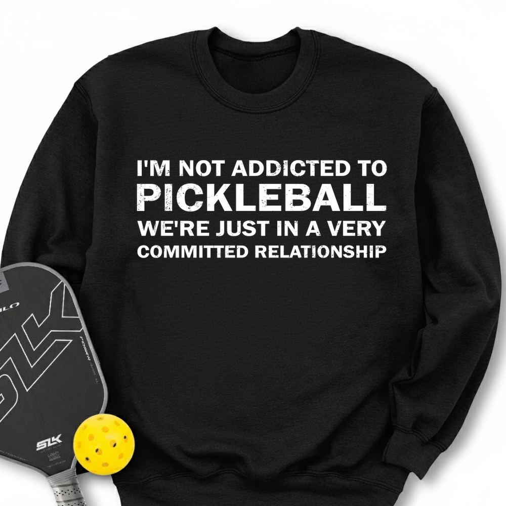I'm Not Addicted To Pickleball Sweatshirt - Picklechillz