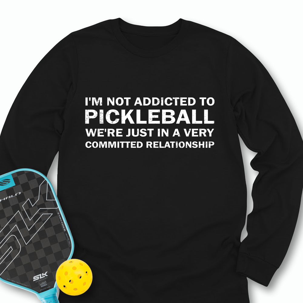 I'm Not Addicted To Pickleball Long Sleeve - Picklechillz