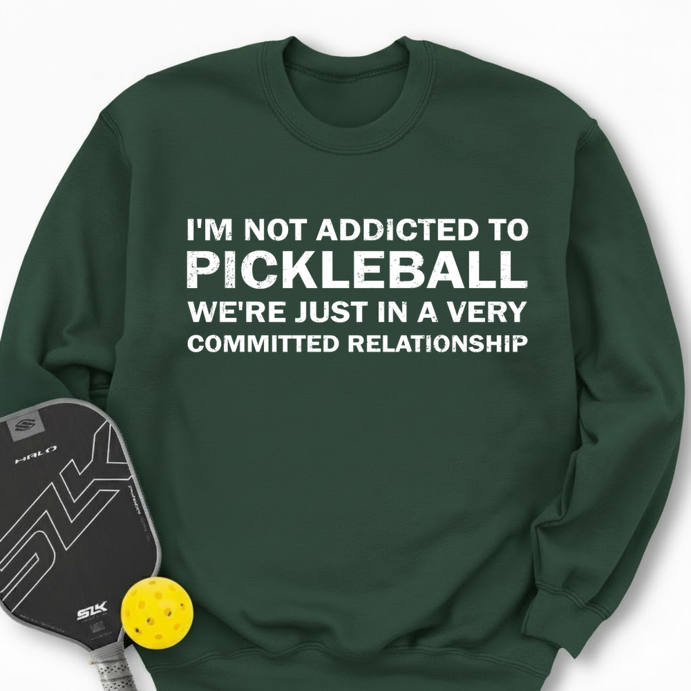 I'm Not Addicted To Pickleball Sweatshirt - Picklechillz