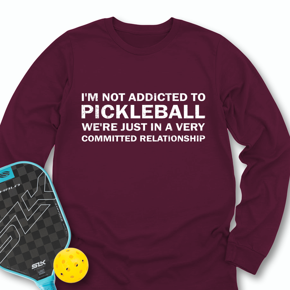 I'm Not Addicted To Pickleball Long Sleeve - Picklechillz