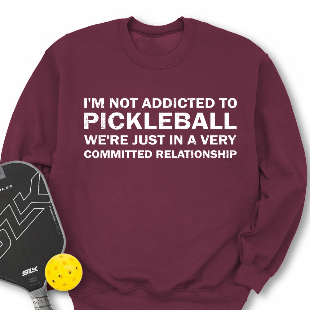 I'm Not Addicted To Pickleball Sweatshirt - Picklechillz