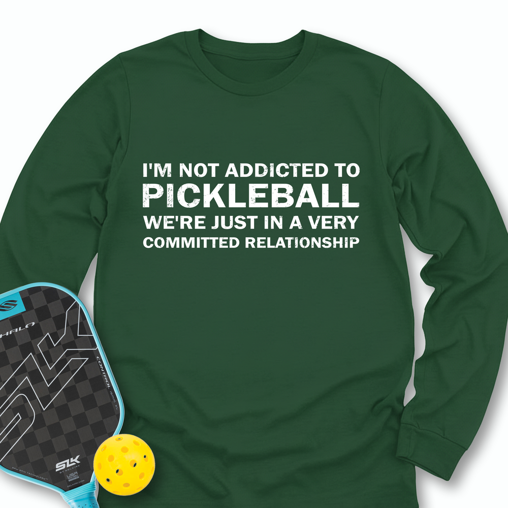 I'm Not Addicted To Pickleball Long Sleeve - Picklechillz