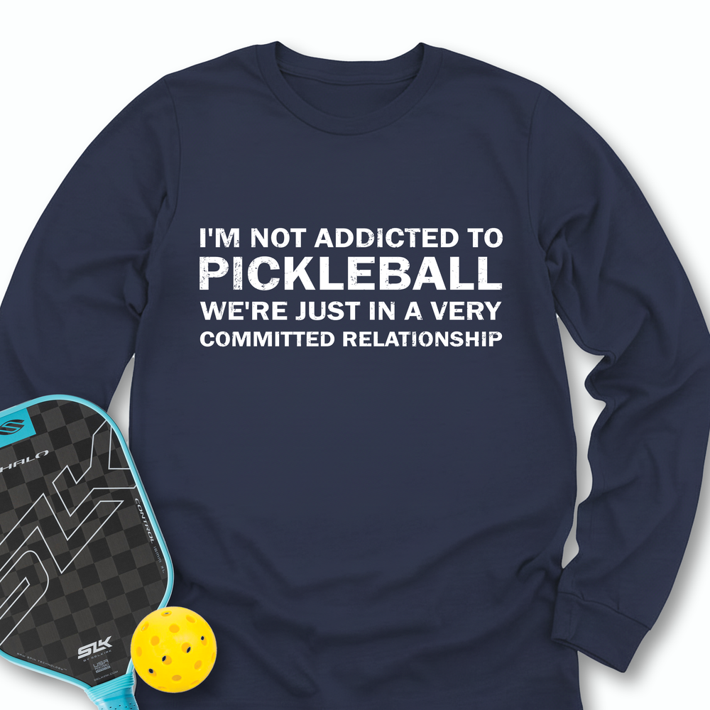 I'm Not Addicted To Pickleball Long Sleeve - Picklechillz